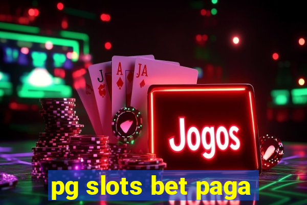 pg slots bet paga